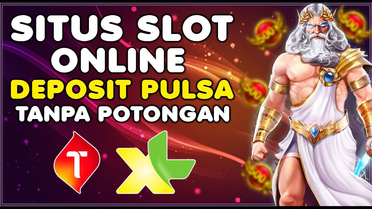 Depo Pulsa Tanpa Potongan di Agen Slot Online Uang Asli